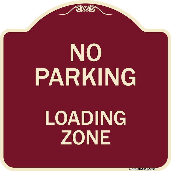 Signmission Designer Series-No Parking Loading Zone Sign Burgungy Heavy-Gauge Aluminum, 18" x 18", BU-1818-9959 A-DES-BU-1818-9959 - main